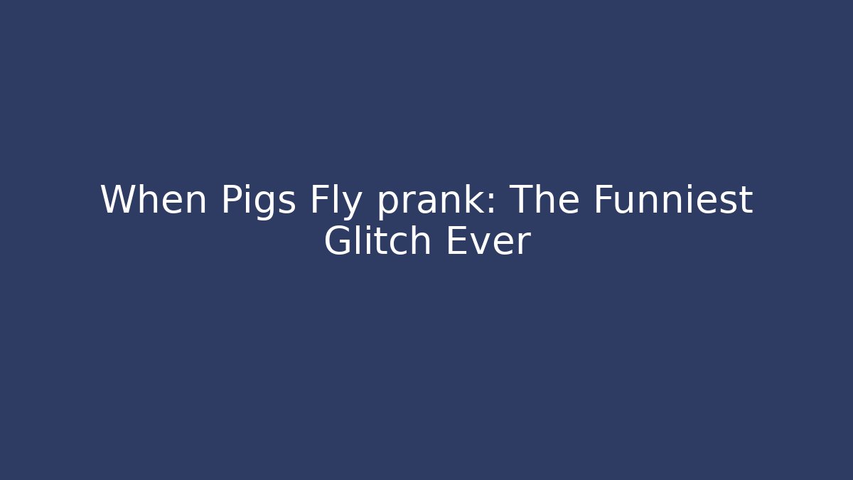 When Pigs Fly prank: The Funniest Glitch Ever