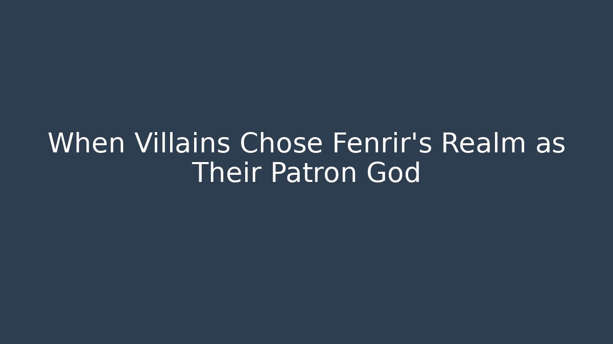 When Villains Chose Fenrir's Realm as Their Patron God