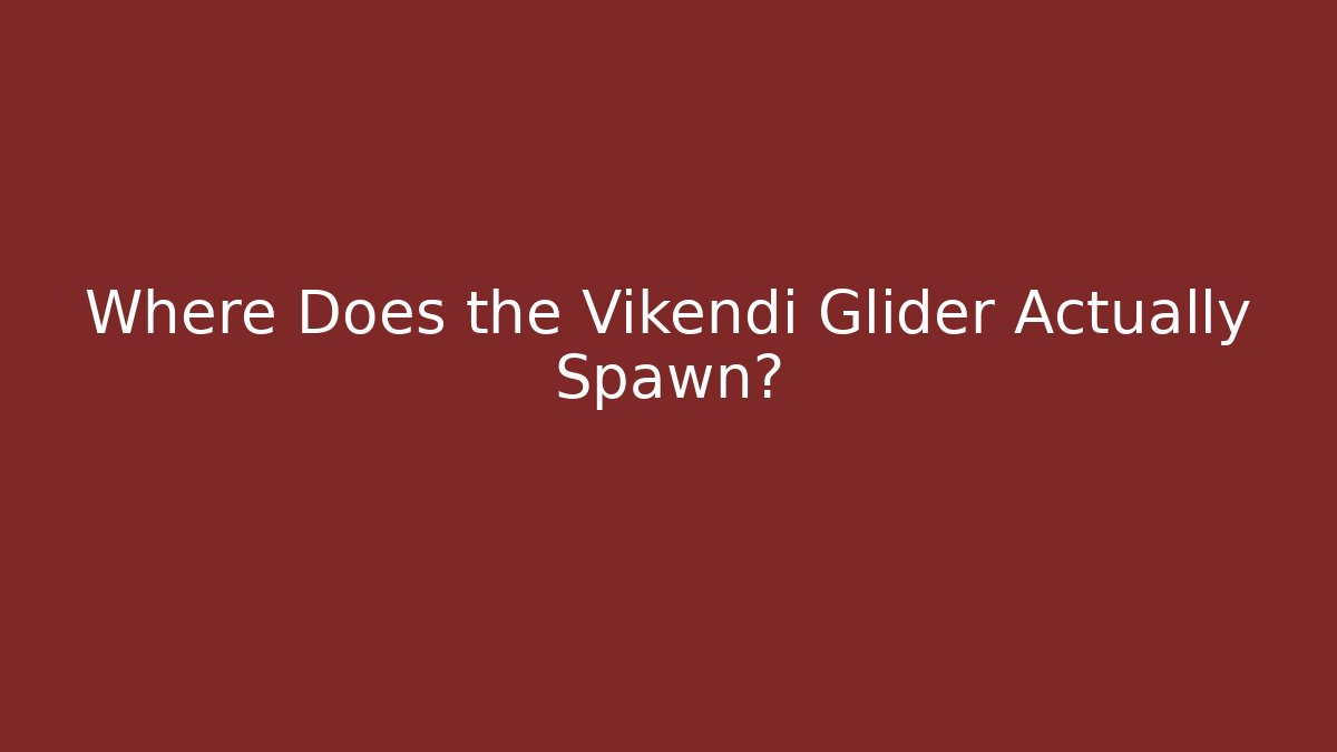 Where Does the Vikendi Glider Actually Spawn? - Smart Esu
