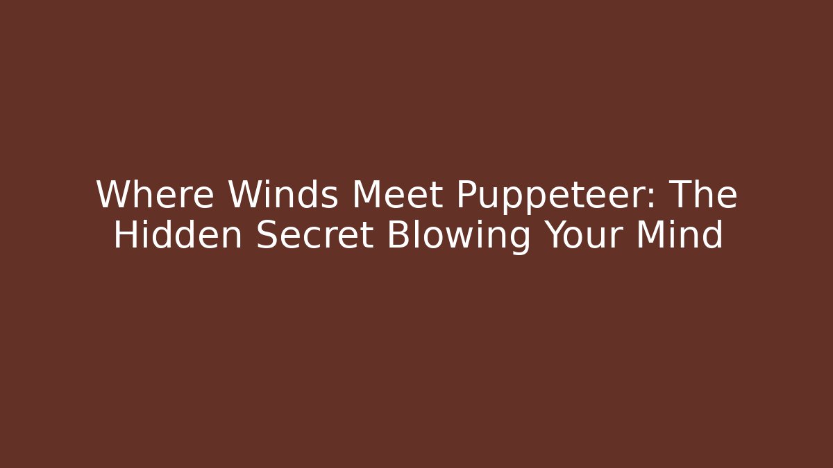 Where Winds Meet Puppeteer: The Hidden Secret Blowing Your Mind
