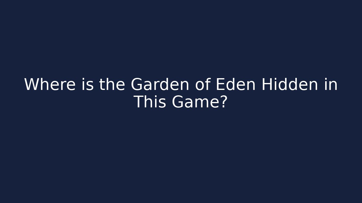 Where is the Garden of Eden Hidden in This Game?
