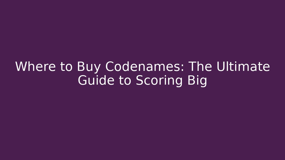 Where to Buy Codenames: The Ultimate Guide to Scoring Big
