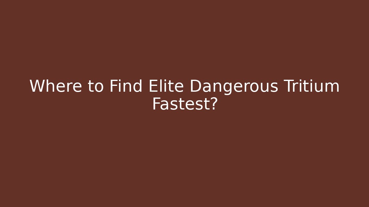 Where to Find Elite Dangerous Tritium Fastest?