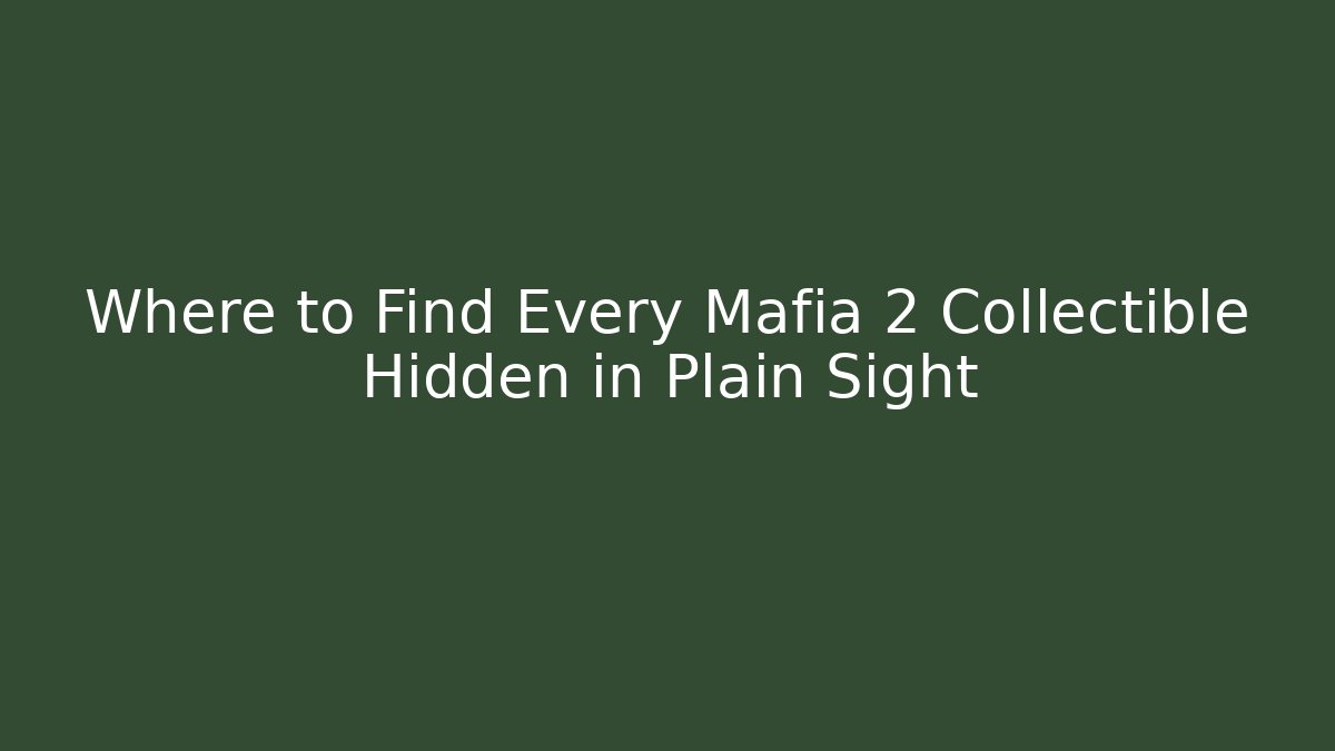 Where to Find Every Mafia 2 Collectible Hidden in Plain Sight