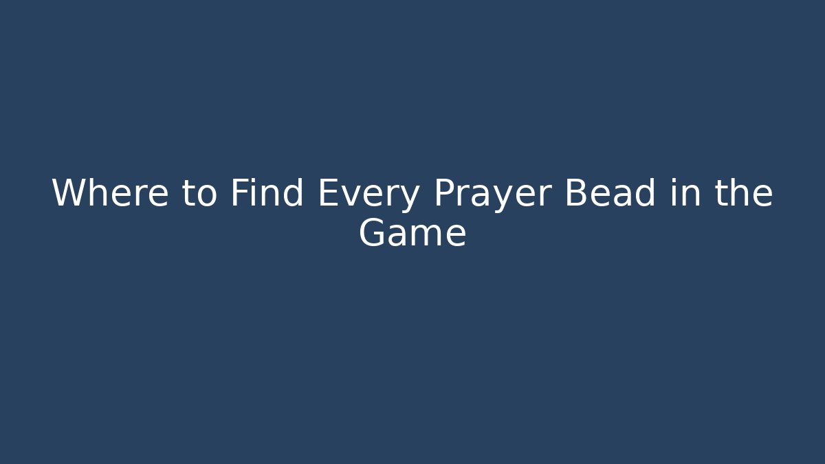 Where to Find Every Prayer Bead in the Game