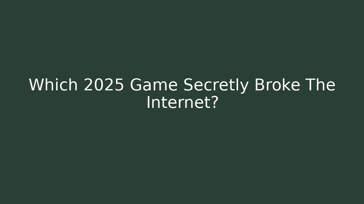Which 2025 Game Secretly Broke The Internet?