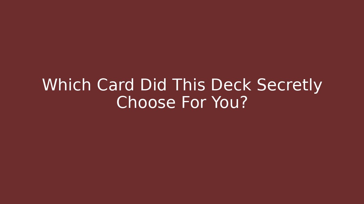 Which Card Did This Deck Secretly Choose For You?