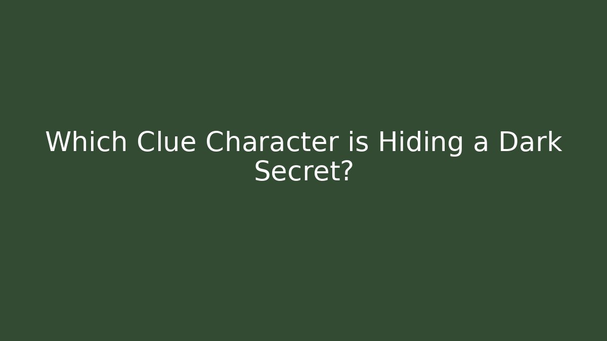 Which Clue Character is Hiding a Dark Secret?