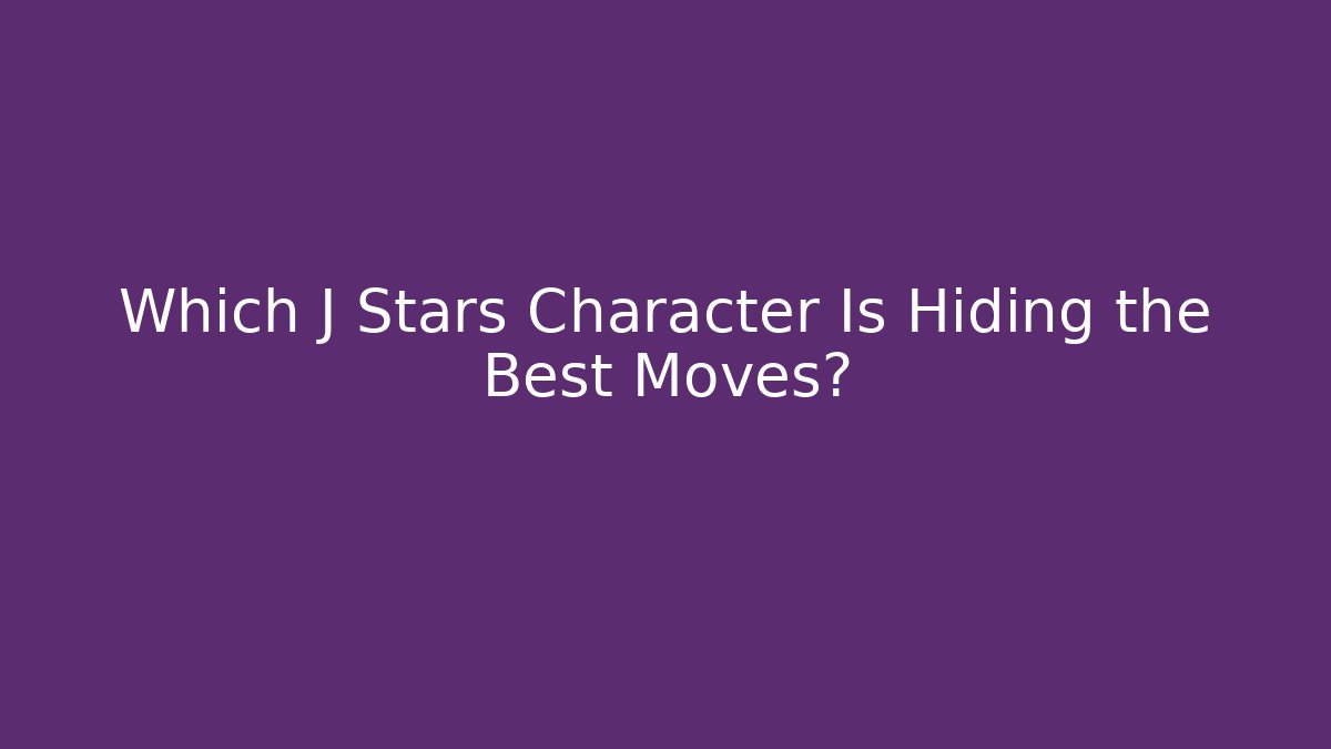 Which J Stars Character Is Hiding the Best Moves?