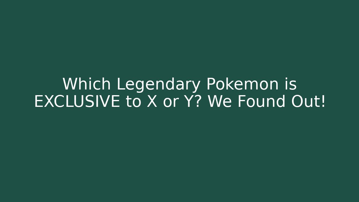 Which Legendary Pokemon is EXCLUSIVE to X or Y? We Found Out!
