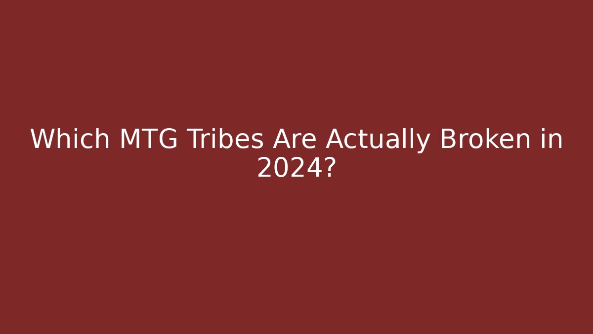 Which MTG Tribes Are Actually Broken in 2024?
