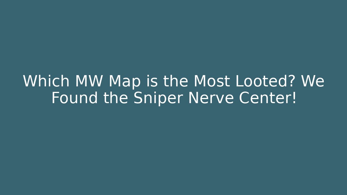 Which MW Map is the Most Looted? We Found the Sniper Nerve Center!