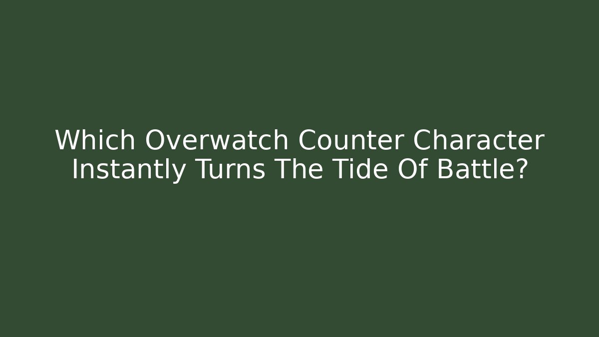 Which Overwatch Counter Character Instantly Turns The Tide Of Battle?