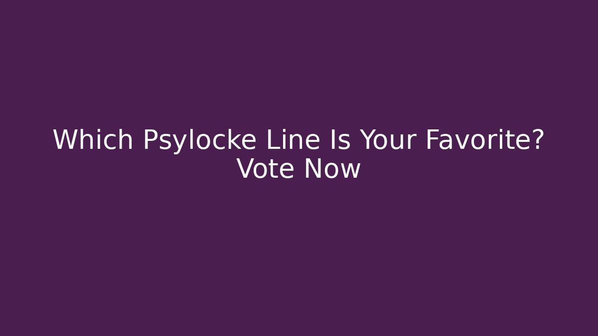 Which Psylocke Line Is Your Favorite? Vote Now