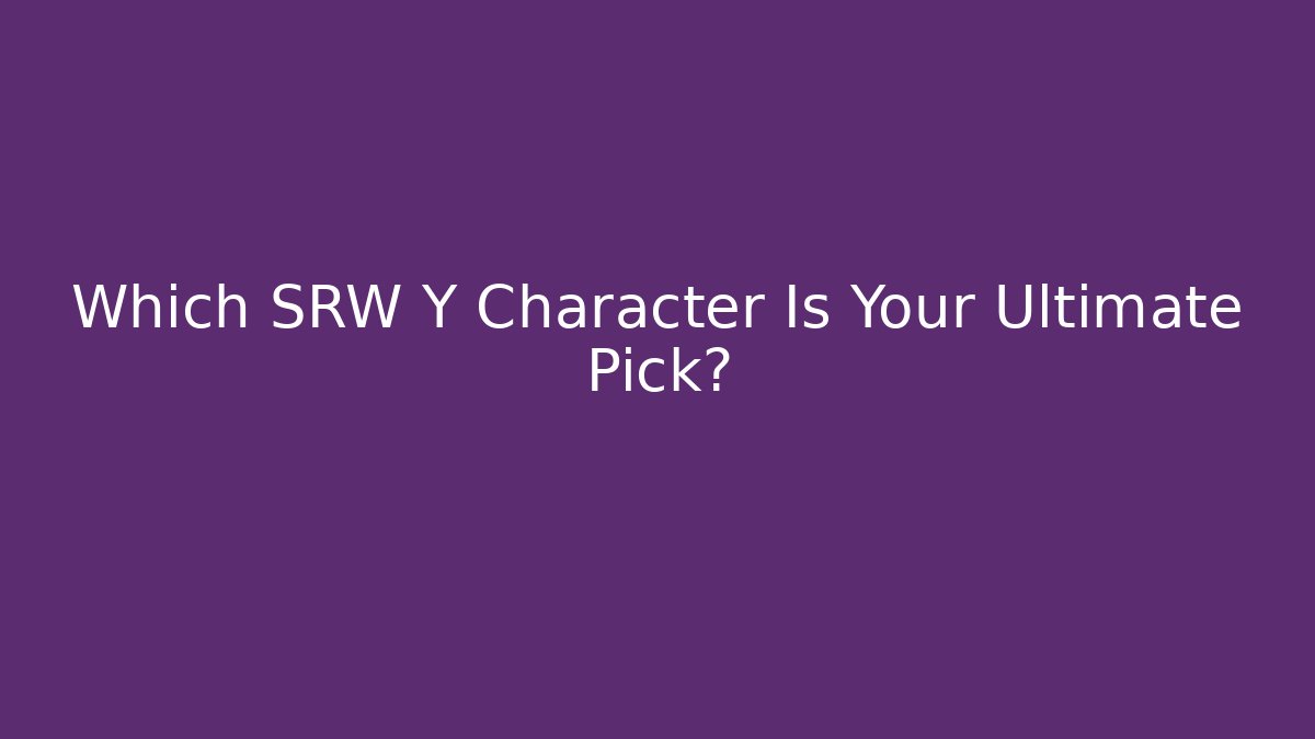 Which SRW Y Character Is Your Ultimate Pick?