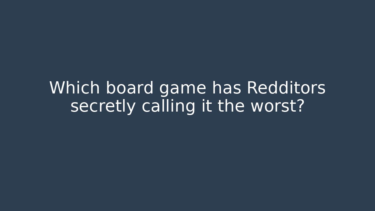 Which board game has Redditors secretly calling it the worst?
