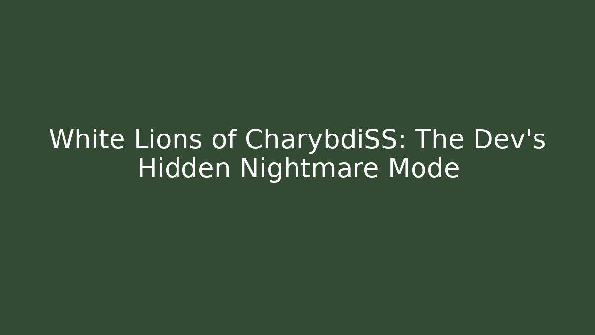 White Lions of CharybdiSS: The Dev's Hidden Nightmare Mode