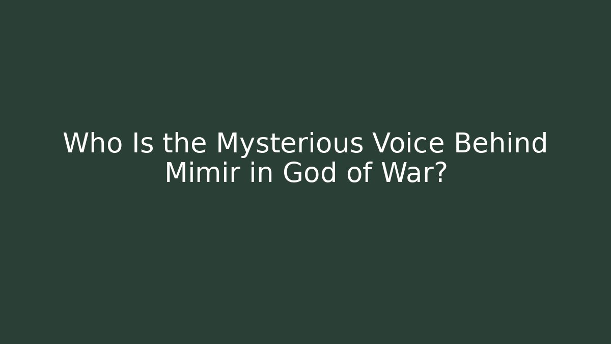 Who Is the Mysterious Voice Behind Mimir in God of War?