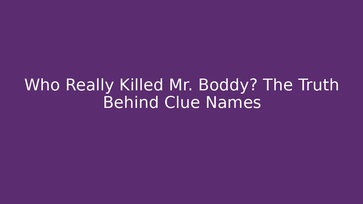 Who Really Killed Mr. Boddy? The Truth Behind Clue Names - Smart Esu