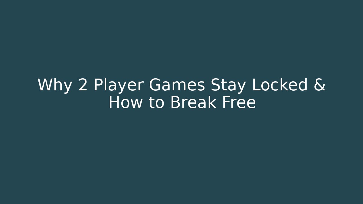 Why 2 Player Games Stay Locked & How to Break Free