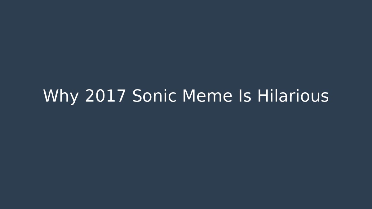 Why 2017 Sonic Meme Is Hilarious