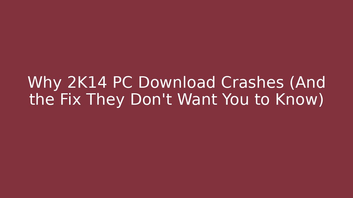 Why 2K14 PC Download Crashes (And the Fix They Don't Want You to Know)