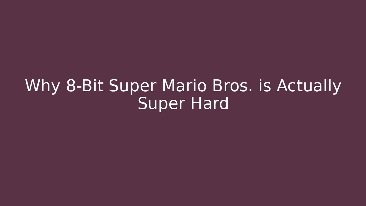 Why 8-Bit Super Mario Bros. is Actually Super Hard - Smart Esu