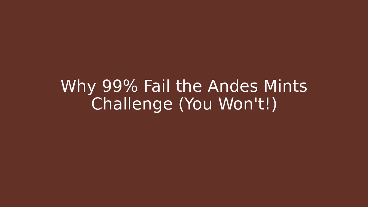 Why 99% Fail the Andes Mints Challenge (You Won't!)