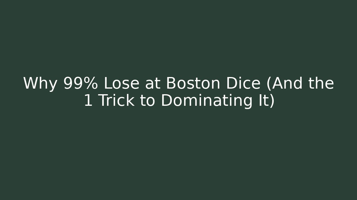 Why 99% Lose at Boston Dice (And the 1 Trick to Dominating It)