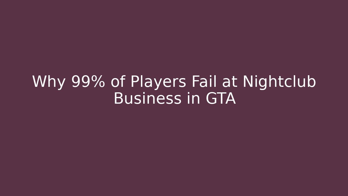 Why 99% of Players Fail at Nightclub Business in GTA