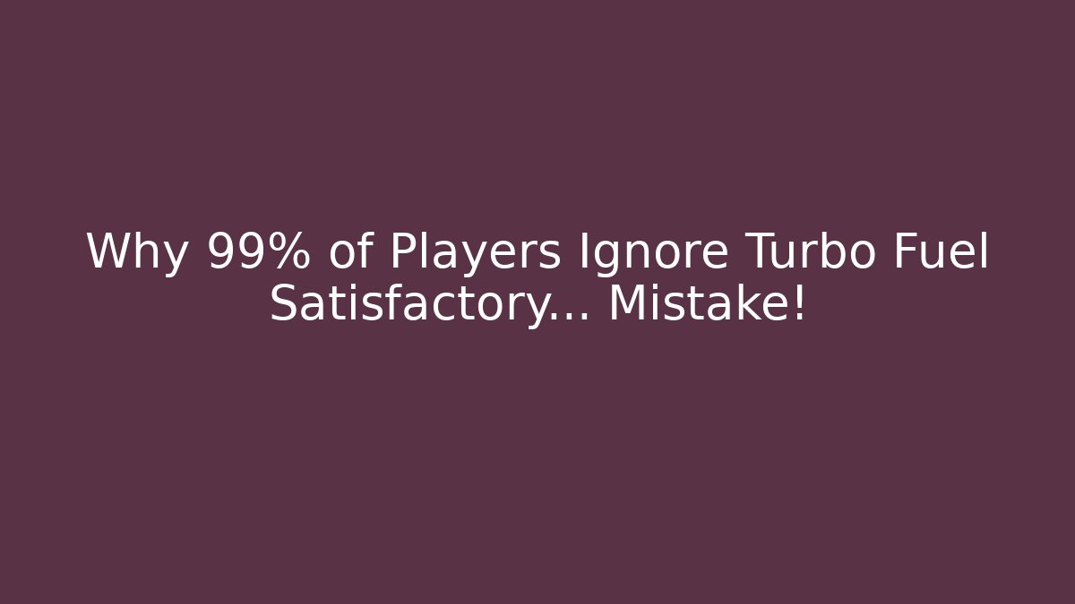 Why 99% of Players Ignore Turbo Fuel Satisfactory... Mistake!