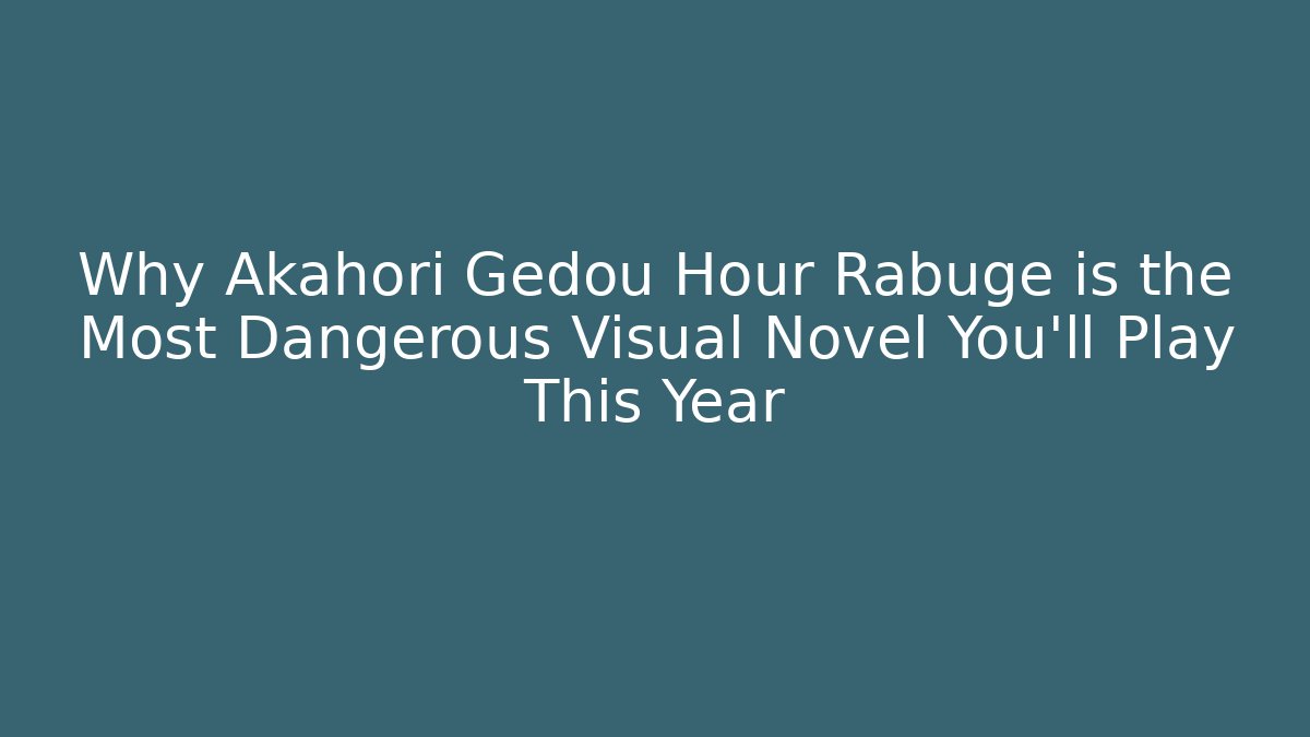 Why Akahori Gedou Hour Rabuge is the Most Dangerous Visual Novel You'll Play This Year