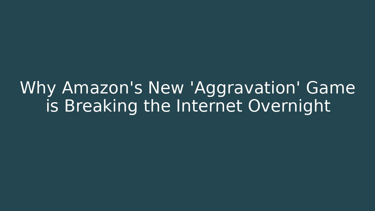 Why Amazon's New 'Aggravation' Game is Breaking the Internet Overnight