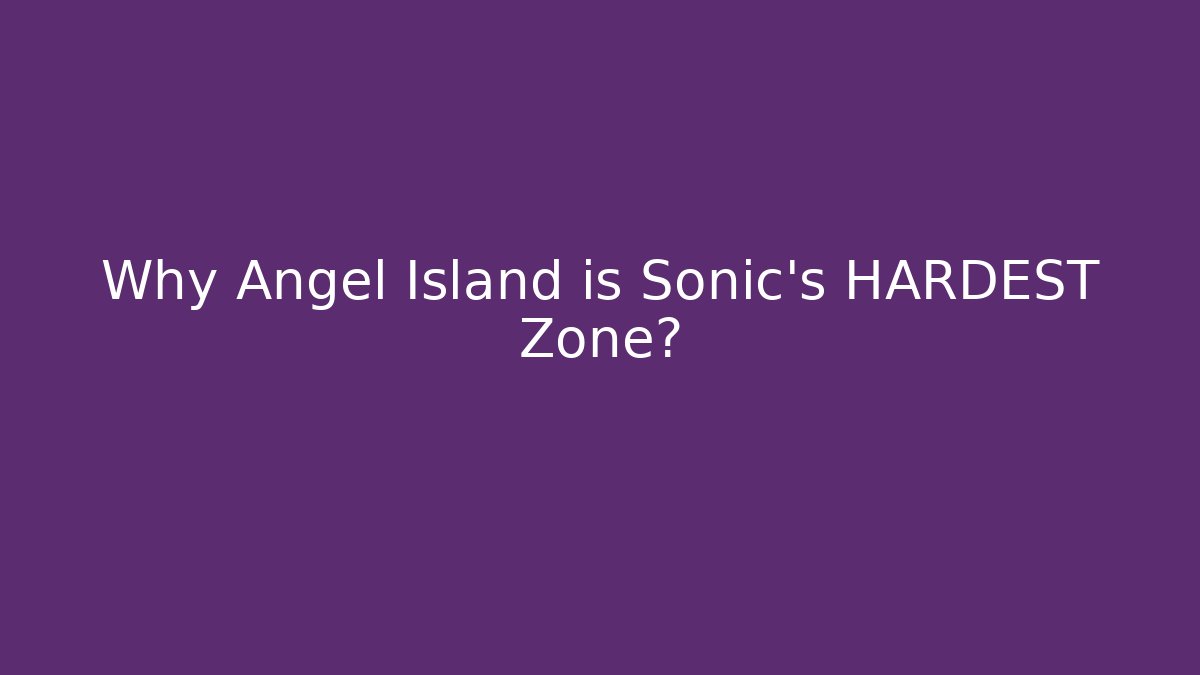 Why Angel Island is Sonic's HARDEST Zone? - Smart Esu