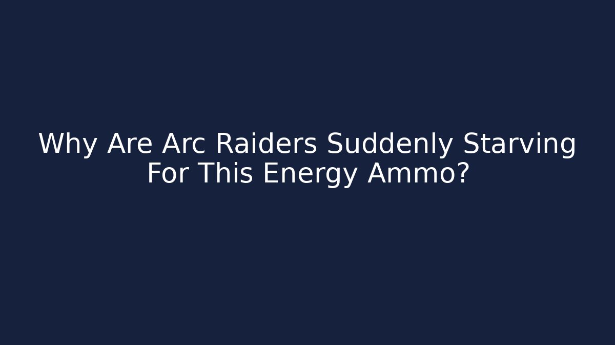 Why Are Arc Raiders Suddenly Starving For This Energy Ammo?