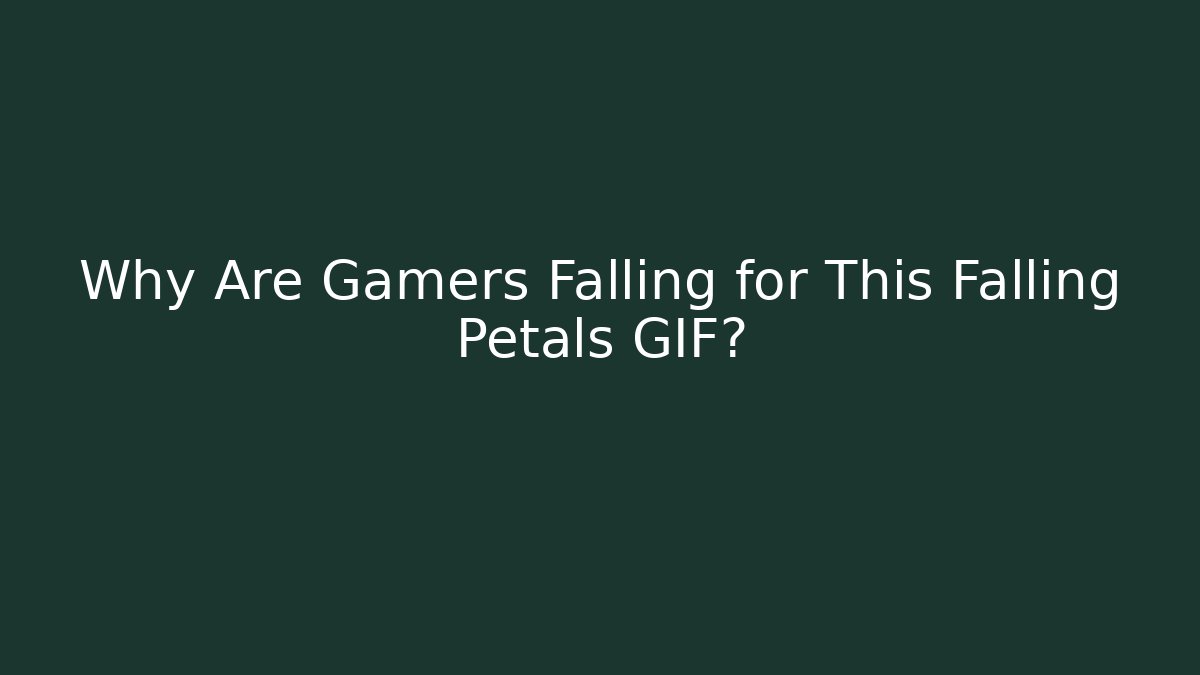 Why Are Gamers Falling for This Falling Petals GIF? - Smart Esu