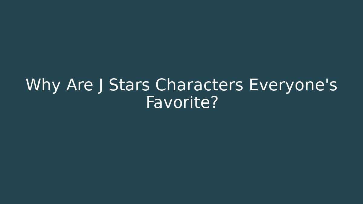 Why Are J Stars Characters Everyone's Favorite?