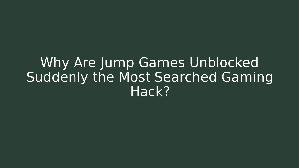 Why Are Jump Games Unblocked Suddenly the Most Searched Gaming Hack?