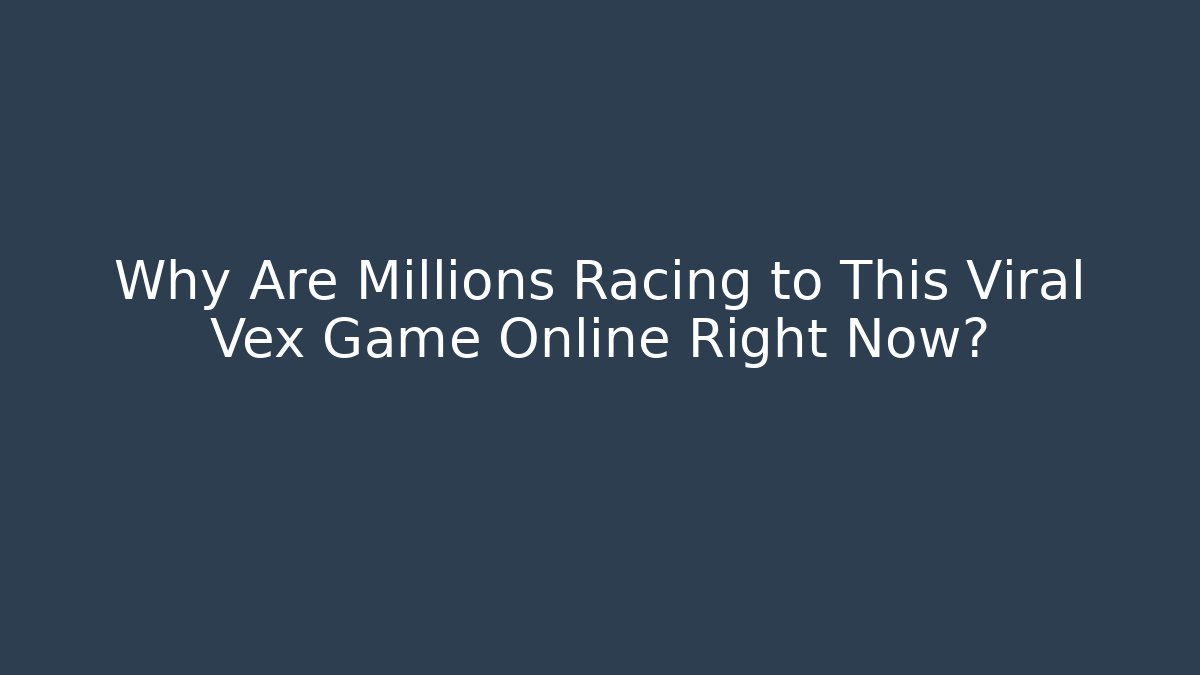 Why Are Millions Racing to This Viral Vex Game Online Right Now?