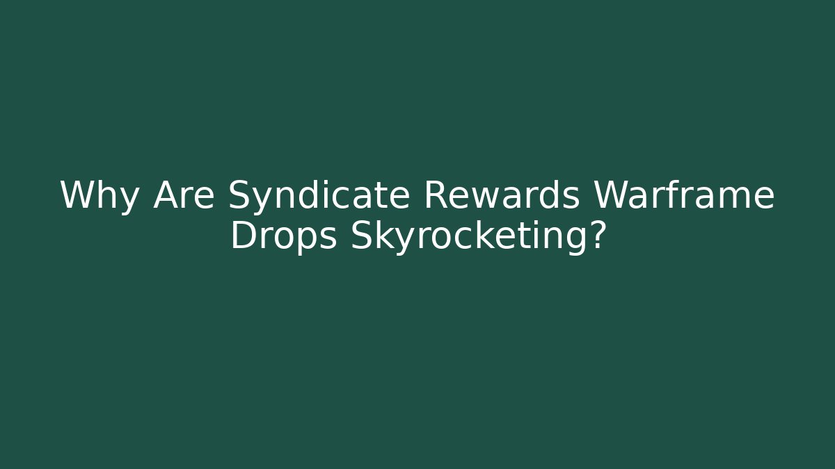 Why Are Syndicate Rewards Warframe Drops Skyrocketing? - Smart Esu