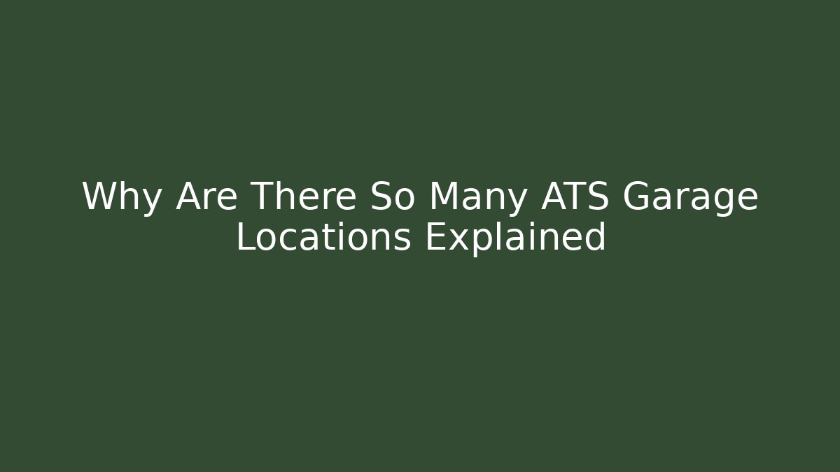 Why Are There So Many ATS Garage Locations Explained