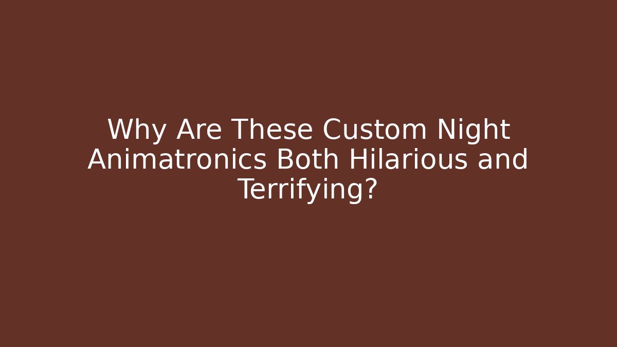Why Are These Custom Night Animatronics Both Hilarious and Terrifying?