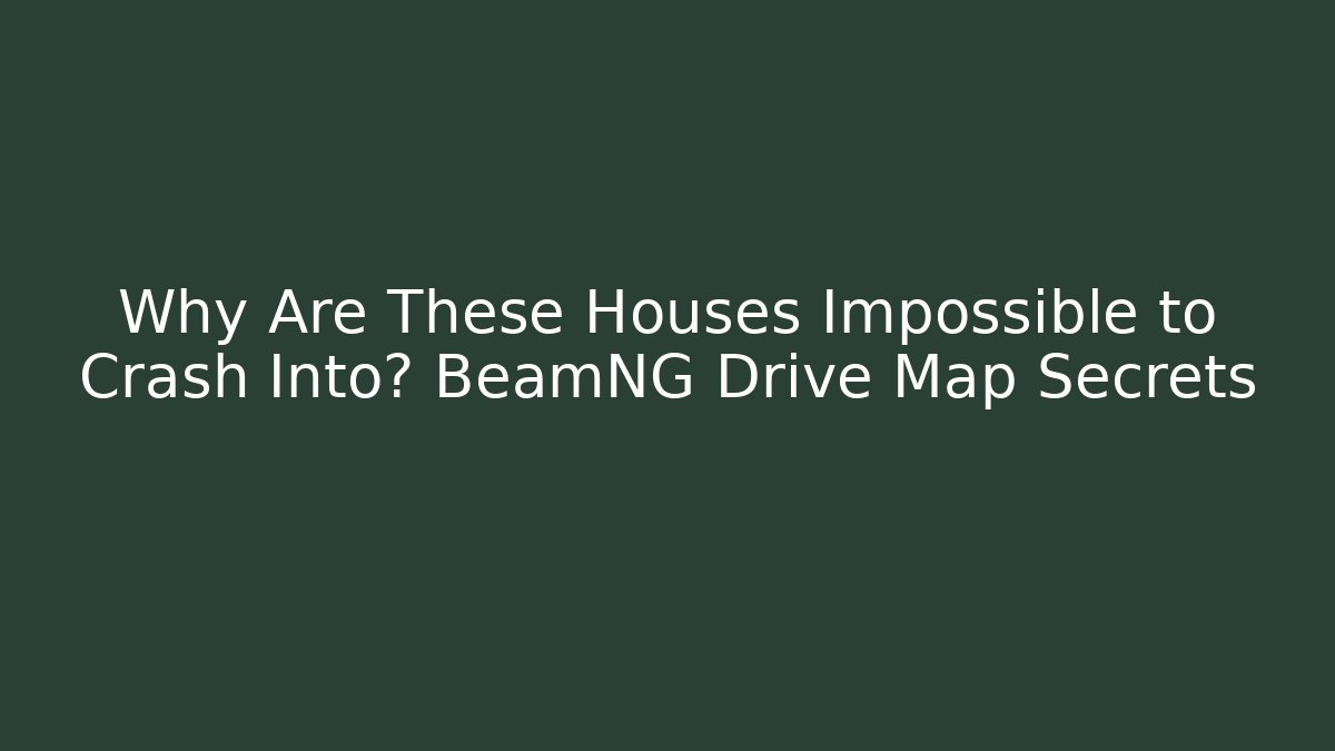 Why Are These Houses Impossible to Crash Into? BeamNG Drive Map Secrets