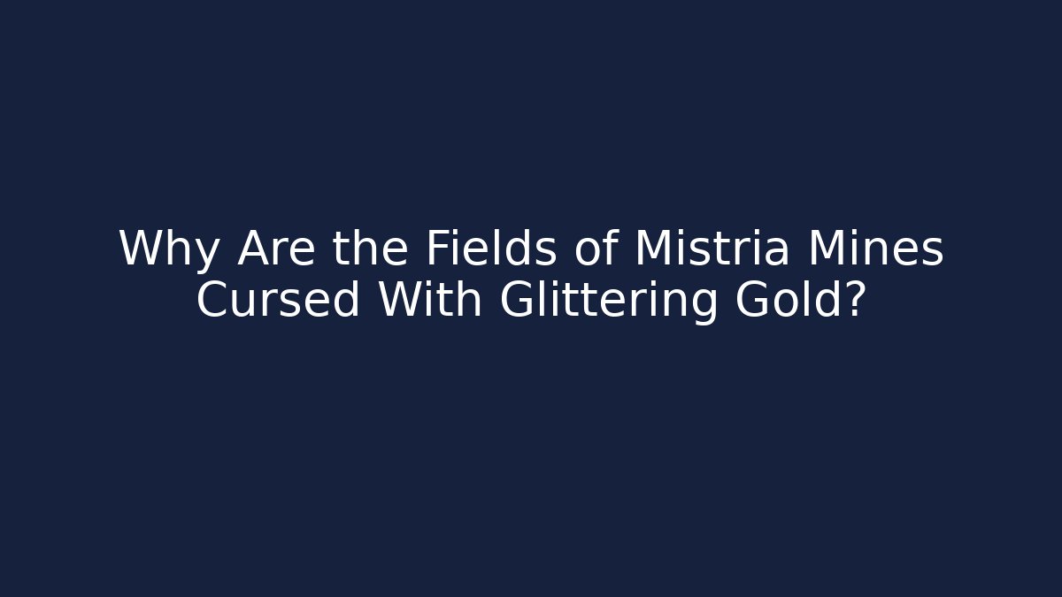 Why Are the Fields of Mistria Mines Cursed With Glittering Gold?