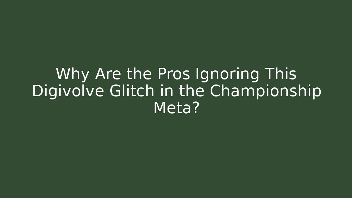 Why Are the Pros Ignoring This Digivolve Glitch in the Championship Meta?