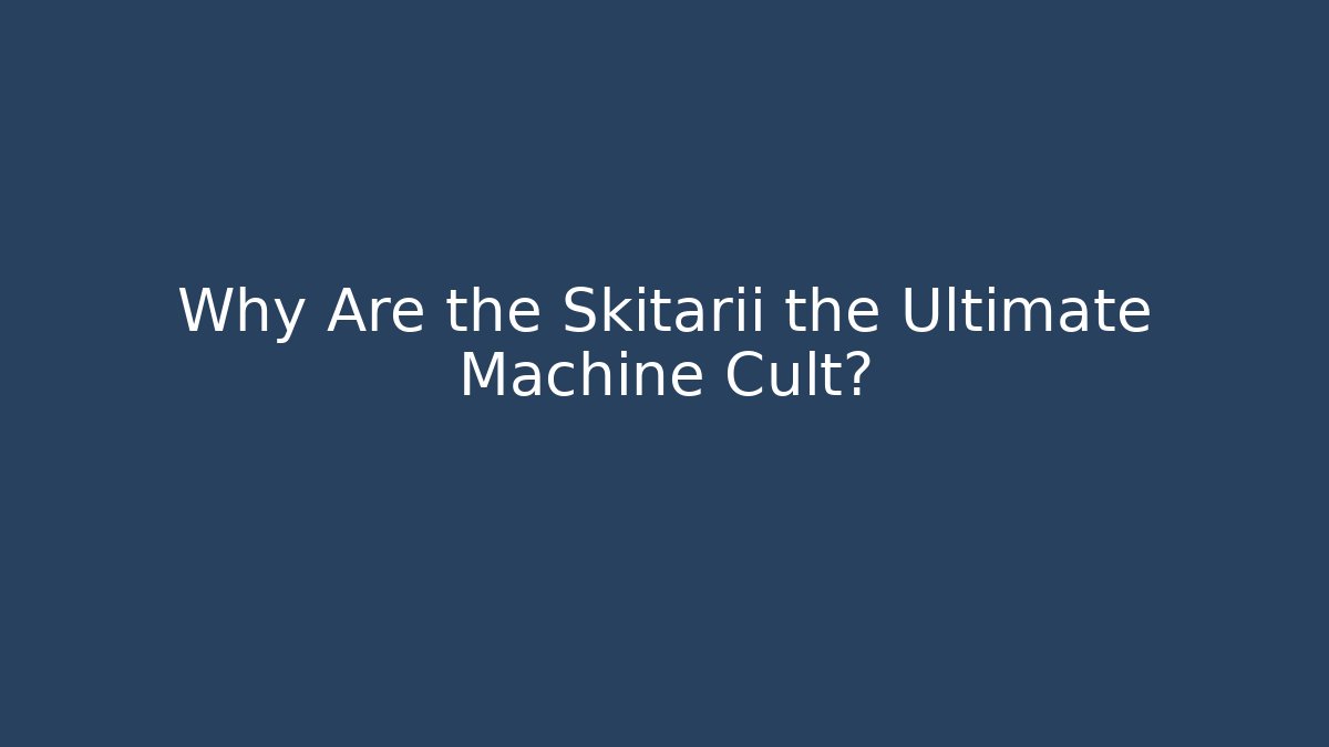 Why Are the Skitarii the Ultimate Machine Cult?