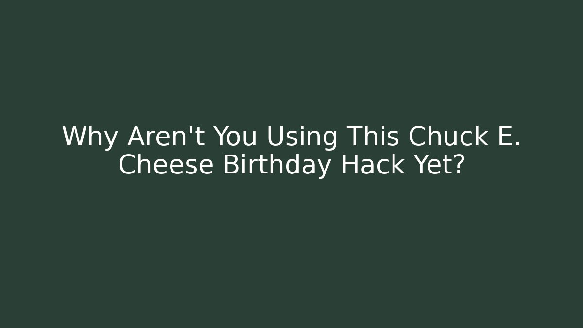 Why Aren’t You Using This Chuck E. Cheese Birthday Hack Yet?