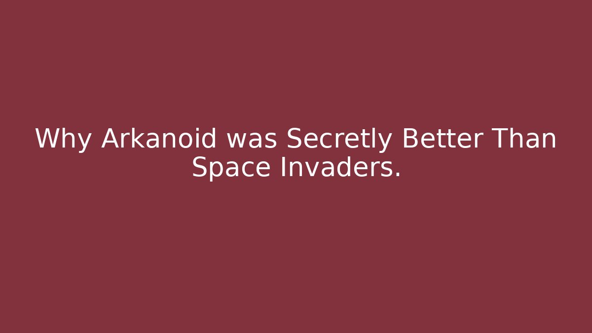 Why Arkanoid was Secretly Better Than Space Invaders.