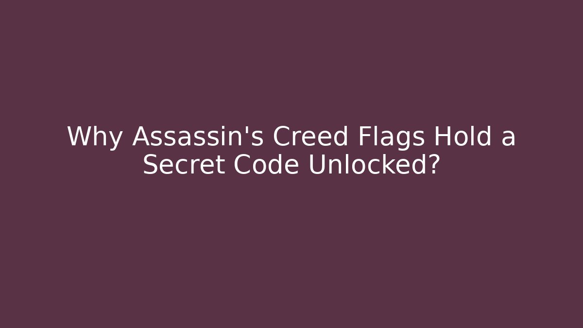Why Assassin's Creed Flags Hold a Secret Code Unlocked? - Smart Esu
