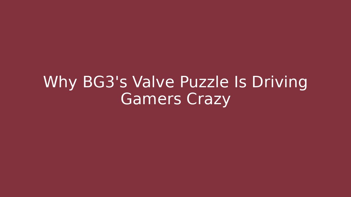 Why BG3's Valve Puzzle Is Driving Gamers Crazy